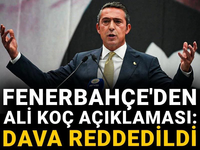 Fenerbahçe'den Ali Koç açıklaması: Dava reddedildi
