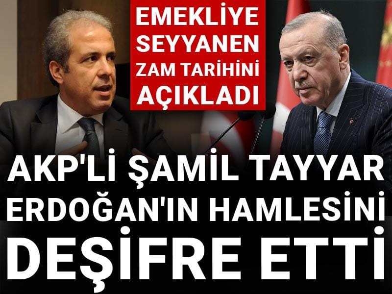 Emekliye seyyanen zam tarihini açıkladı: AKP'li Şamil Tayyar Erdoğan'ın hamlesini deşifre etti