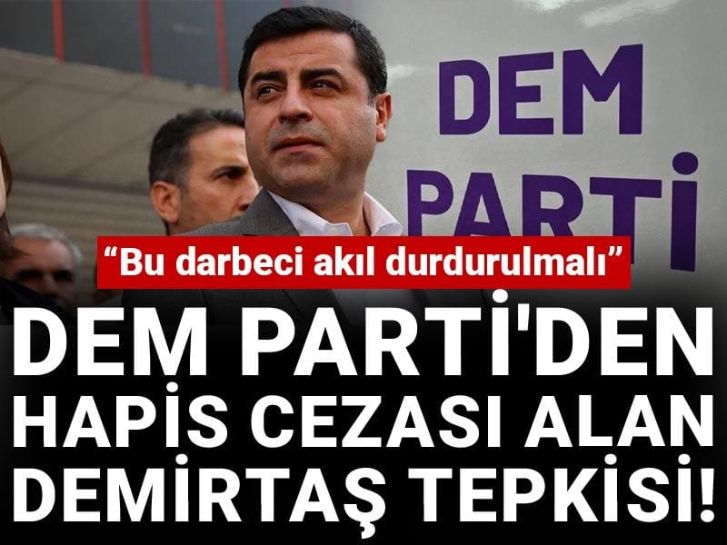 DEM Parti'den hapis cezası alan Demirtaş tepkisi! Bu darbeci akıl durdurulmalı