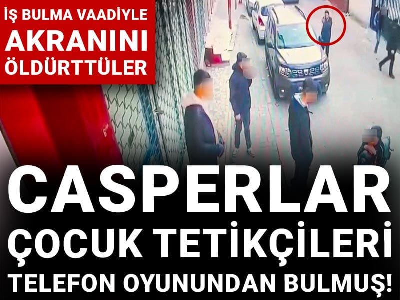 Casperlar çocuk tetikçileri telefon oyunundan bulmuş! İş bulma vaadiyle akranını öldürttüler