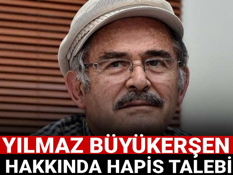 Yılmaz Büyükerşen hakkında hapis talebi