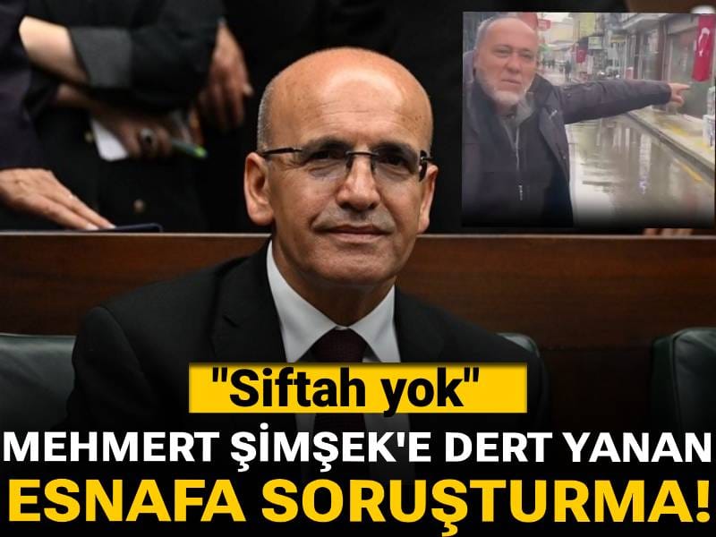 Mehmet Şimşek'e dert yanan esnafa soruşturma!