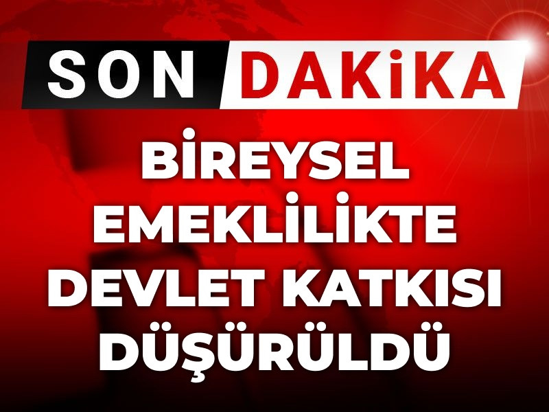 Son Dakika | Bireysel Emeklilik Sistemi'nde devlet katkısı düşürüldü
