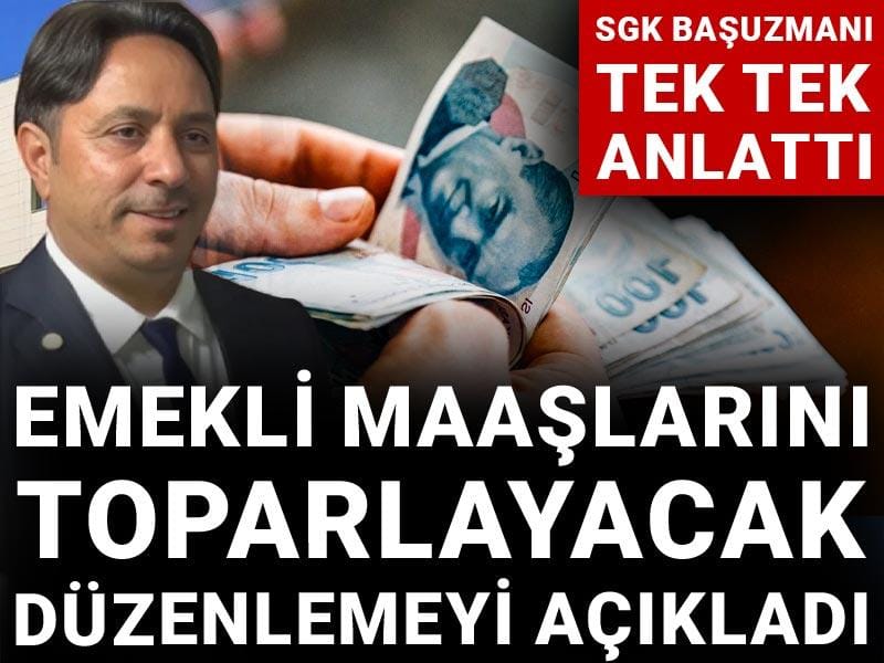 Emekli maaşlarını toparlayacak düzenlemeyi açıkladı: SGK Başuzmanı tek tek anlattı