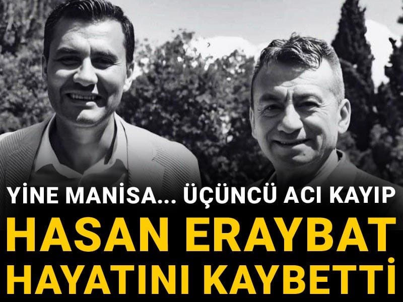 Yine Manisa... Üçüncü acı kayıp: Hasan Eraybat hayatını kaybetti