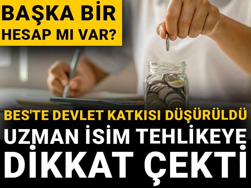 BES'te devlet katkısı düşürüldü: Uzman isim tehlikeye dikkat çekti: Başka bir hesap mı var?
