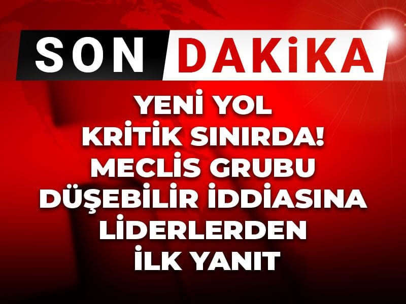 Yeni Yol kritik sınırda! Meclis grubu düşebilir iddiasına liderlerden ilk yanıt