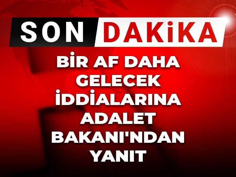 Son Dakika | Bir af daha gelecek iddialarına Adalet Bakanı'ndan yanıt
