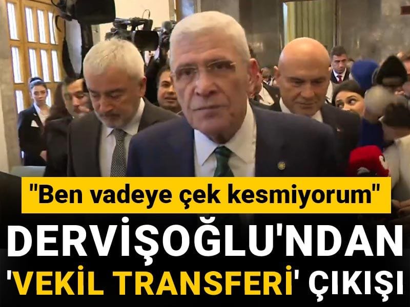 Dervişoğlu'ndan 'vekil transferi' çıkışı: Ben vadeye çek kesmiyorum