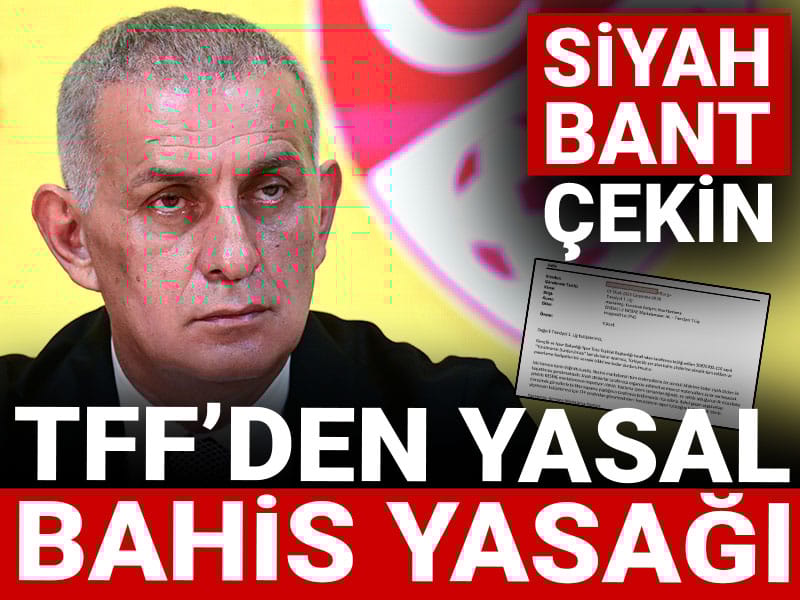 TFF'den yasal bahise yasak geldi: Siyah bantla kapatın