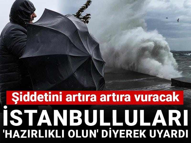 İstanbulluları 'hazırlıklı olun' diyerek uyardı: Şiddetini artıra artıra vuracak