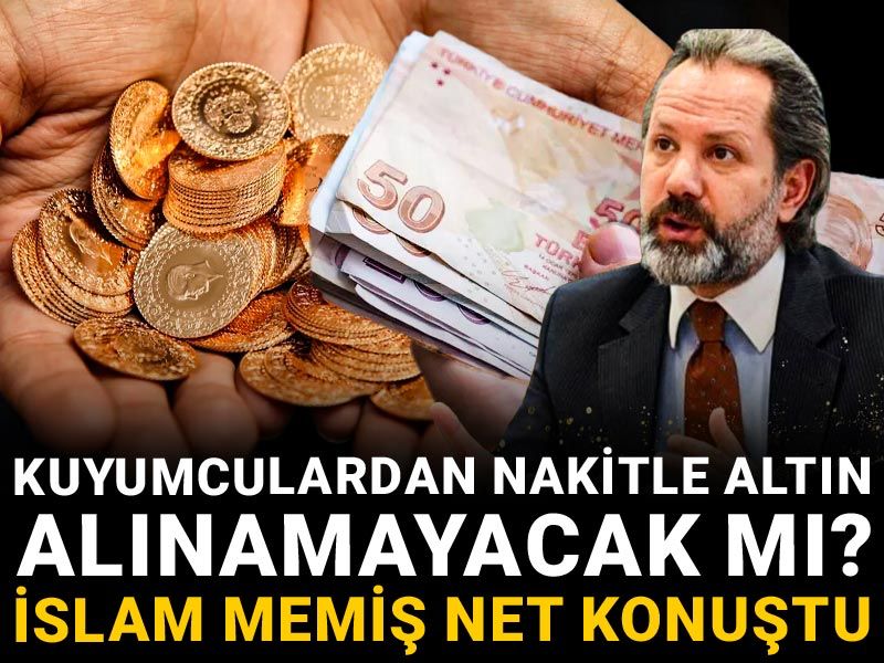 Kuyumculardan nakitle altın alınamayacak mı? İslam Memiş net konuştu