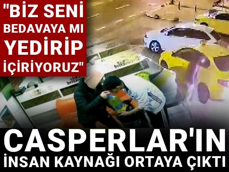 Casperlar'ın insan kaynağı ortaya çıktı: Biz seni bedavaya mı yedirip içiriyoruz
