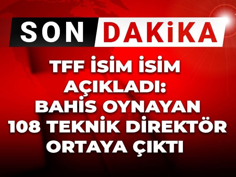 TFF'den bahis operasyonunda yeni dalga! 108 teknik direktör hakkında flaş karar
