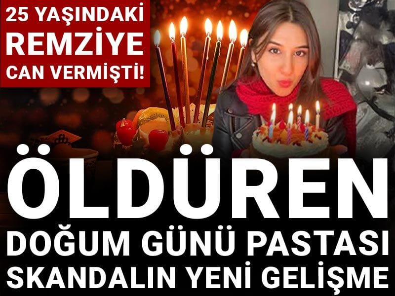 25 yaşındaki Remziye can vermişti! Öldüren doğum günü pastası skandalında yeni gelişme