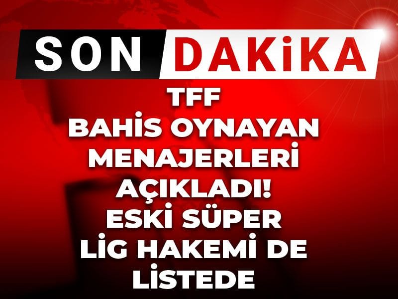 Eski Süper Lig hakemi de listede! Bahis oynayan futbol menajerleri açıklandı