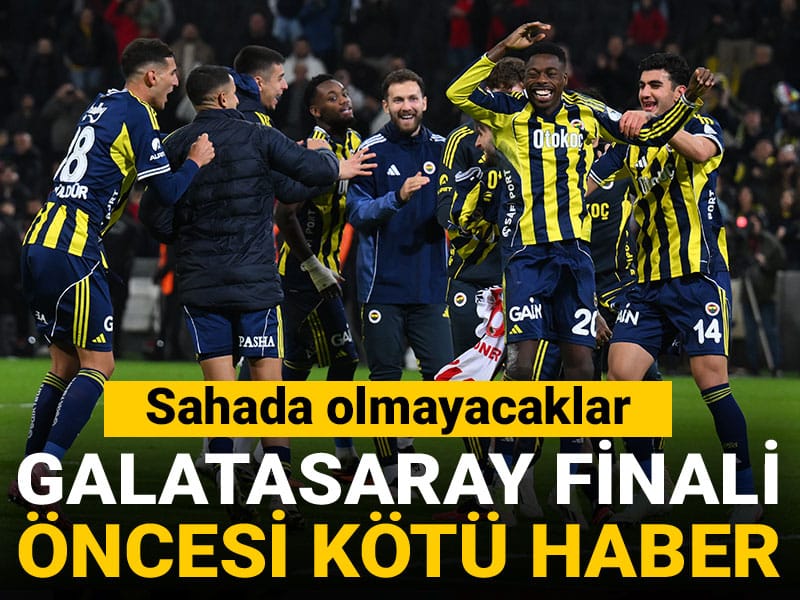 Galatasaray finali öncesi Fenerbahçe'ye kötü haber: Sahada olamayacaklar