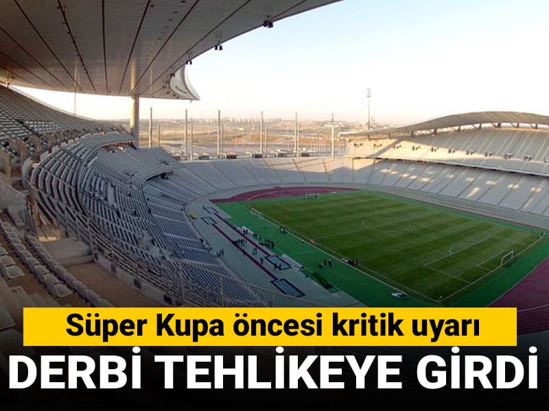 Derbi tehlikeye girdi: Süper Kupa öncesi kritik uyarı geldi