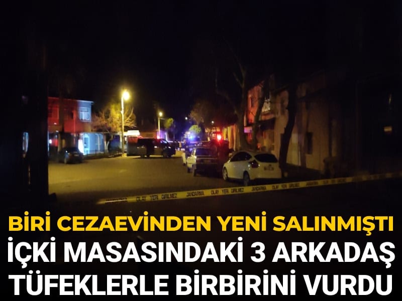Manisa'da içki masasındaki 3 arkadaş tüfekle birbirlerini vurdu: Biri cezaevinden yeni salınmıştı