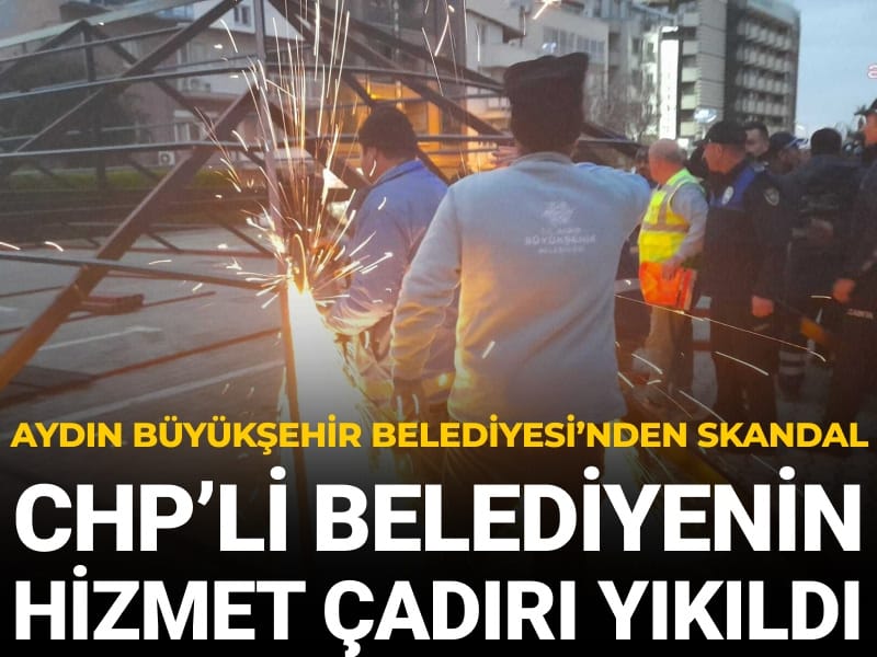 Aydın Büyükşehir Belediyesi'nden skandal: CHP'li belediyenin hizmet çadırı yıkıldı