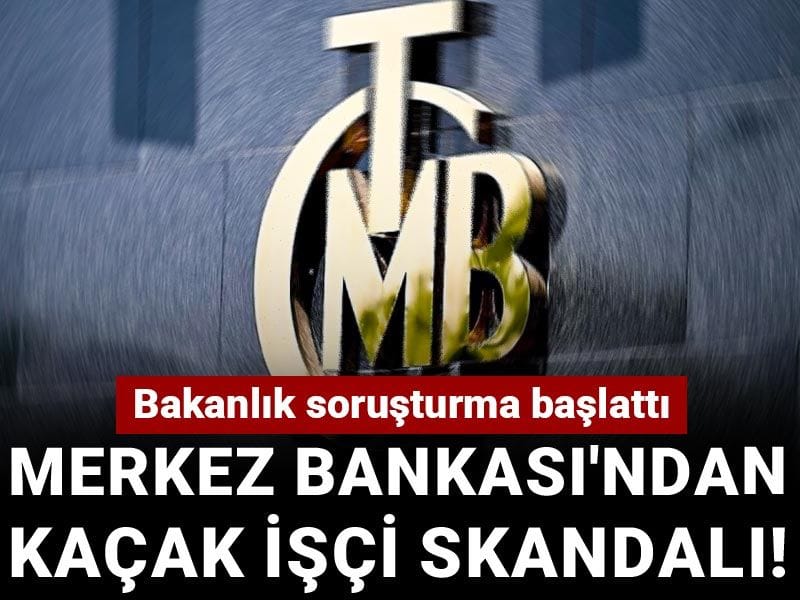 Merkez Bankası'ndan kaçak işçi skandalı! Bakanlık soruşturma başlattı