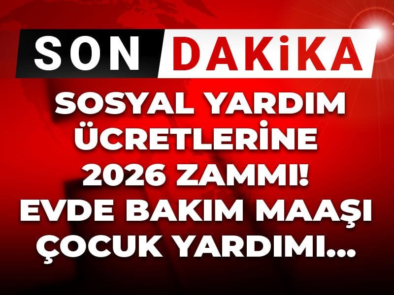 Son Dakika | Sosyal yardım ücretlerine 2026 zammı! Evde bakım maaşı çocuk yardımı...