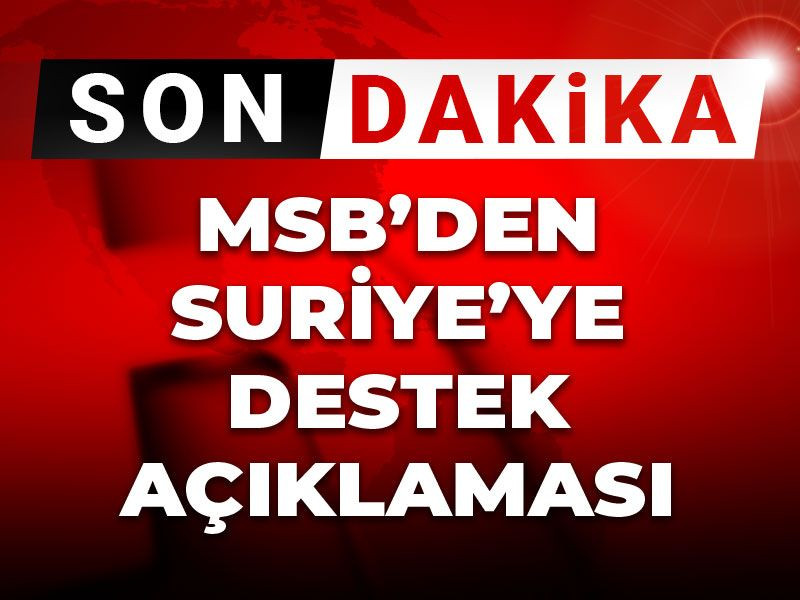 Son dakika | MSB'den Suriye'ye destek açıklaması