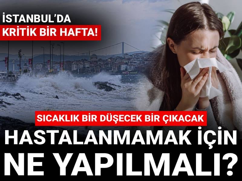 İstanbul’da kritik bir hafta! Sıcaklık bir düşecek bir çıkacak: Hastalanmamak için ne yapılmalı?