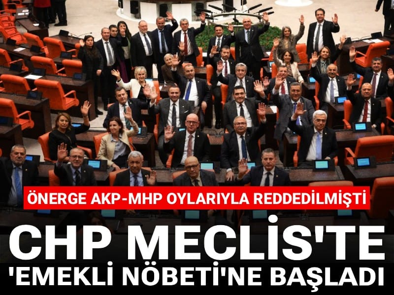 Önerge AKP-MHP oylarıyla reddedilmişti: CHP Meclis'te 'emekli nöbeti'ne başladı