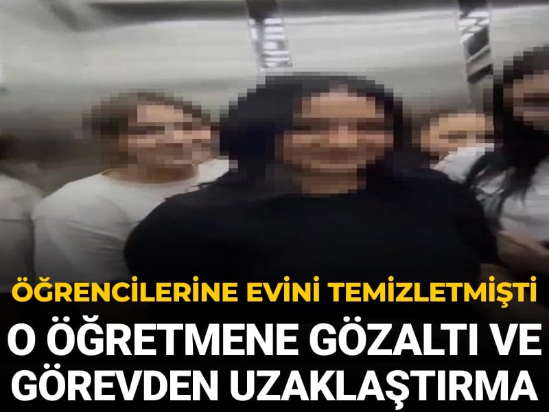 Öğrencilere evini temizleten öğretmen gözaltına alındı ve görevden uzaklaştırıldı