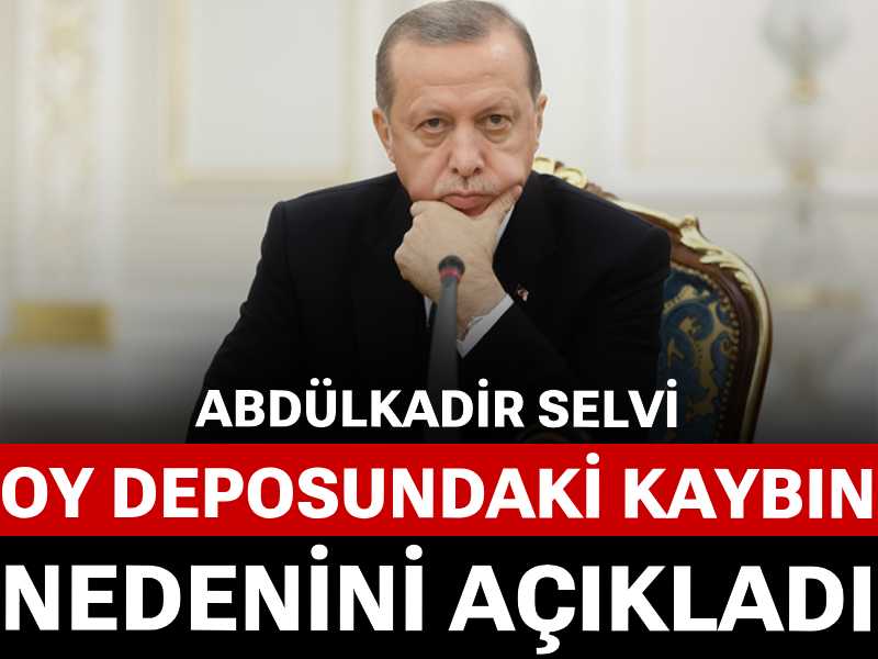 Abdülkadir Selvi AKP'nin oy deposundaki kaybın nedenini açıkladı
