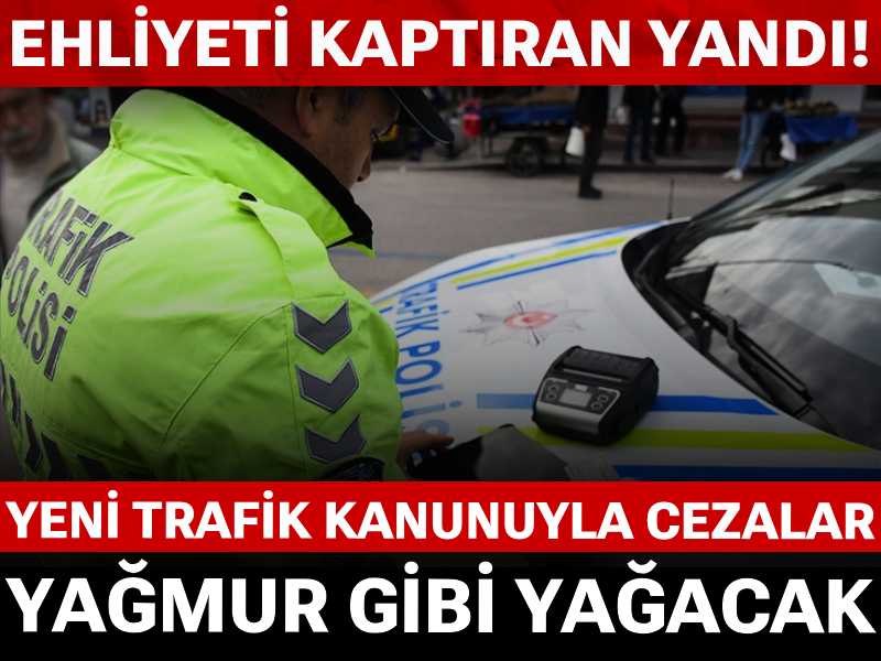 Ehliyeti kaptıran yandı! Yeni Trafik Kanunu cezaları yağmur gibi yağdıracak