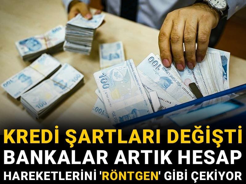 Kredi şartları değişti: Bankalar artık hesap hareketlerini 'röntgen' gibi çekiyor