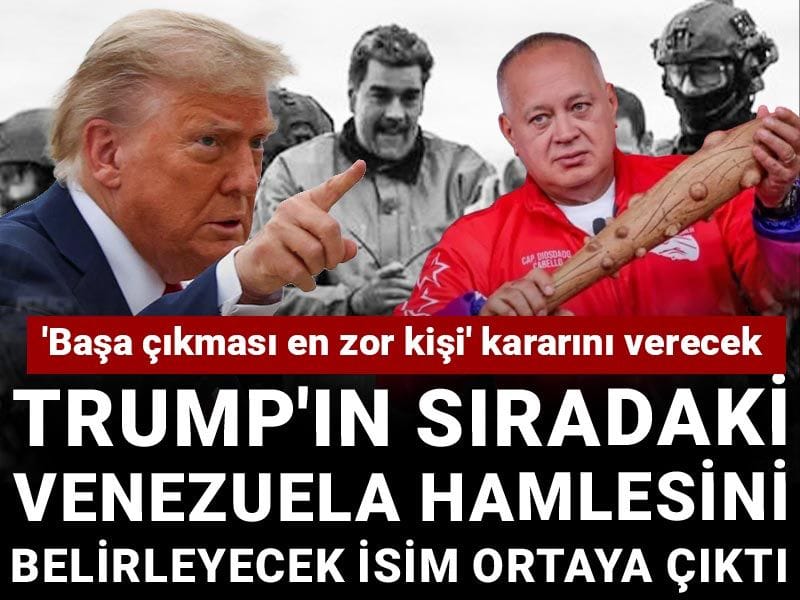 Trump'ın sıradaki Venezuela hamlesini belirleyecek isim ortaya çıktı: 'Başa çıkması en zor kişi' kararını verecek