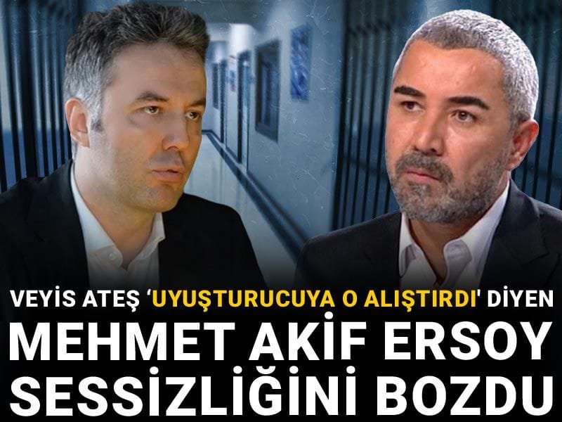 Veyis Ateş 'Uyuşturucuya o alıştırdı' diyen Mehmet Akif Ersoy sessizliğini bozdu