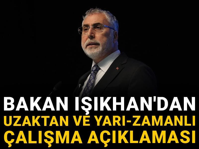 Bakan Işıkhan'dan uzaktan ve yarı-zamanlı çalışma açıklaması