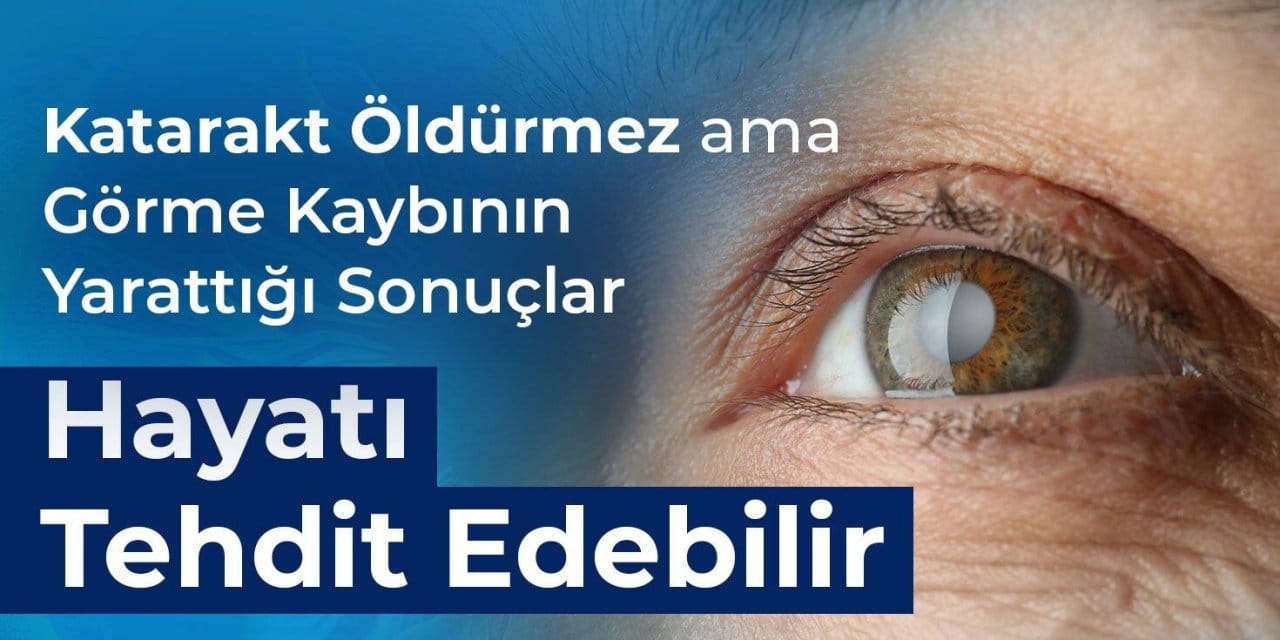 Katarakt Öldürmez ama Görme Kaybının Yarattığı Sonuçlar Hayatı Tehdit Edebilir