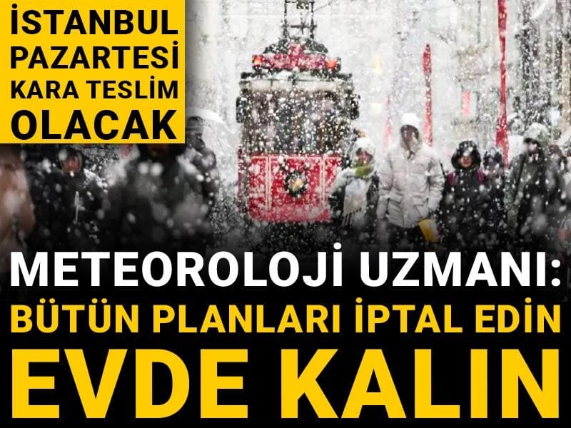 İstanbul pazartesi kara teslim olacak: Meteoroloji uzmanı 'Bütün planları iptal edin, evde kalın'