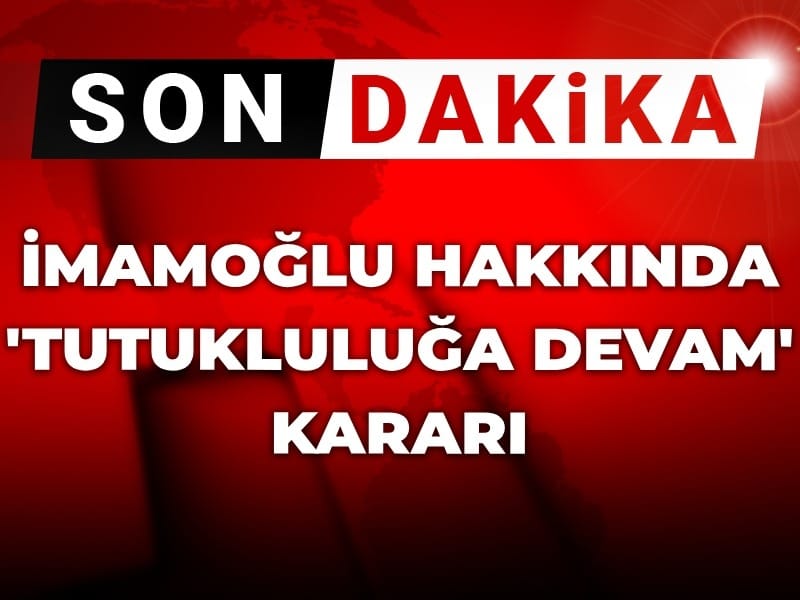 Son Dakika | İmamoğlu hakkında 'tutukluluğa devam' kararı