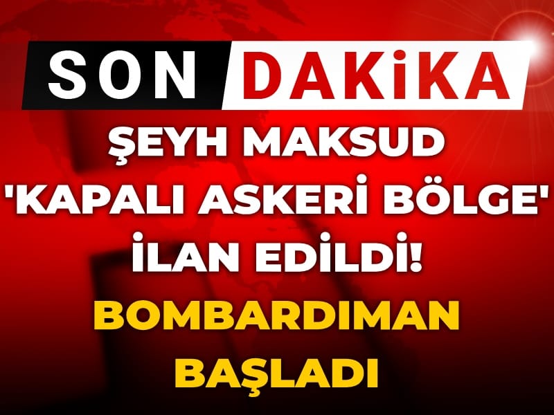 Şam yönetiminden kritik karar! Şeyh Maksud kapalı askeri bölge ilan edildi: Bombardıman başladı