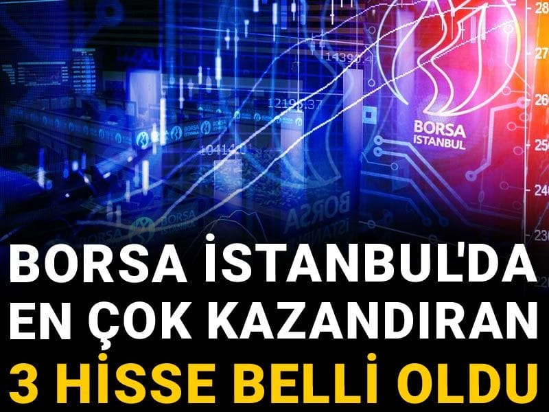 Borsa İstanbul'da en çok kazandıran 3 hisse belli oldu