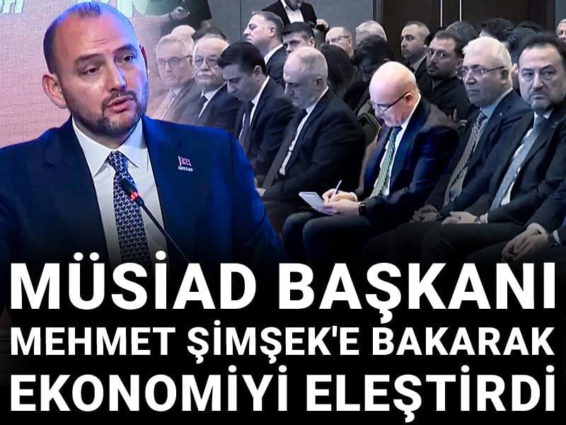 MÜSİAD Başkanı Mehmet Şimşek'e bakarak ekonomiyi eleştirdi