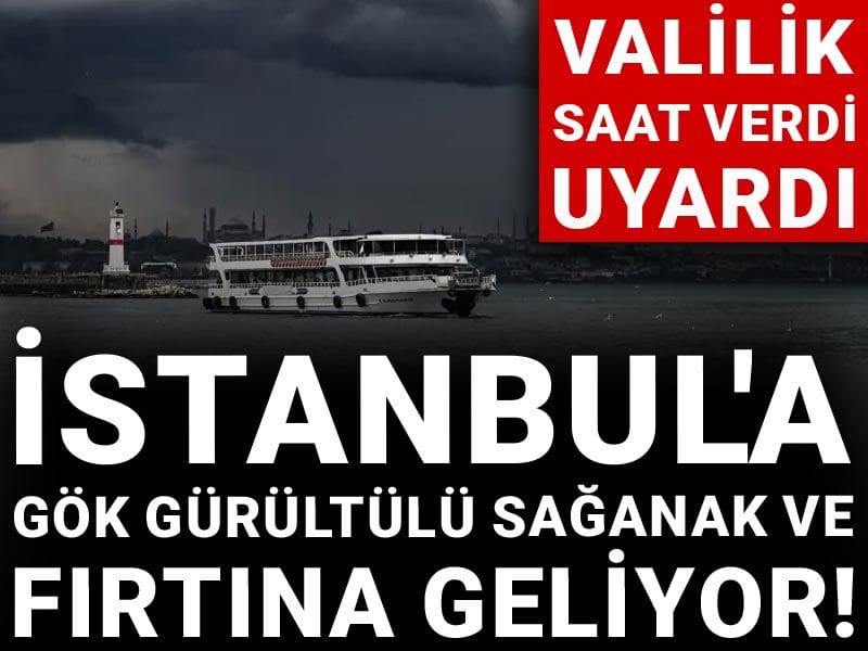 Valilik saat verdi uyardı: İstanbul'a gök gürültülü sağanak ve fırtına geliyor!