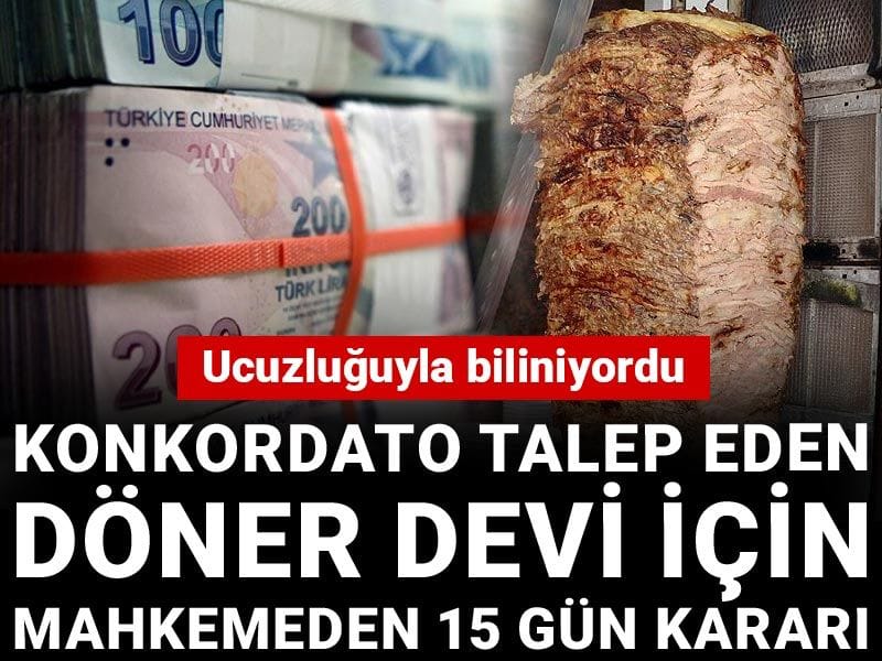 Ucuzluğuyla biliniyordu: Konkordato talep eden döner devi için mahkemeden 15 gün kararı