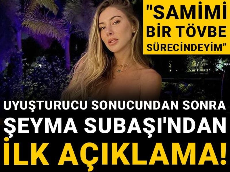 Uyuşturucu sonucundan sonra Şeyma Subaşı'ndan ilk açıklama! "Samimi bir tövbe sürecindeyim"