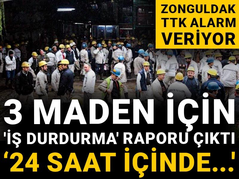 Zonguldak TTK alarm veriyor: 3 maden için 'iş durdurma' raporu çıktı: '24 saat içinde...'