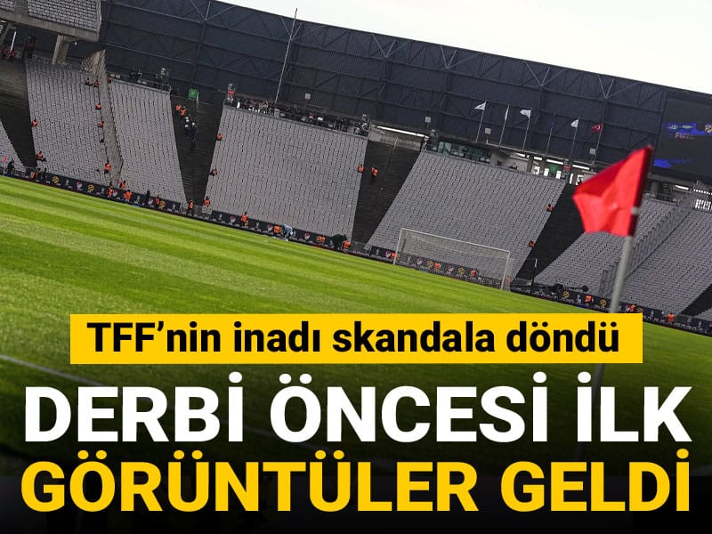 Derbi öncesi ilk görüntüler geldi: TFF'nin inadı skandala dönüştü