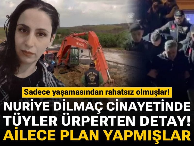 Nuriye Dilmaç cinayetinden tüyler ürperten detay: Ailece plan yapmışlar! Sadece yaşamasından rahatsız olmuşlar