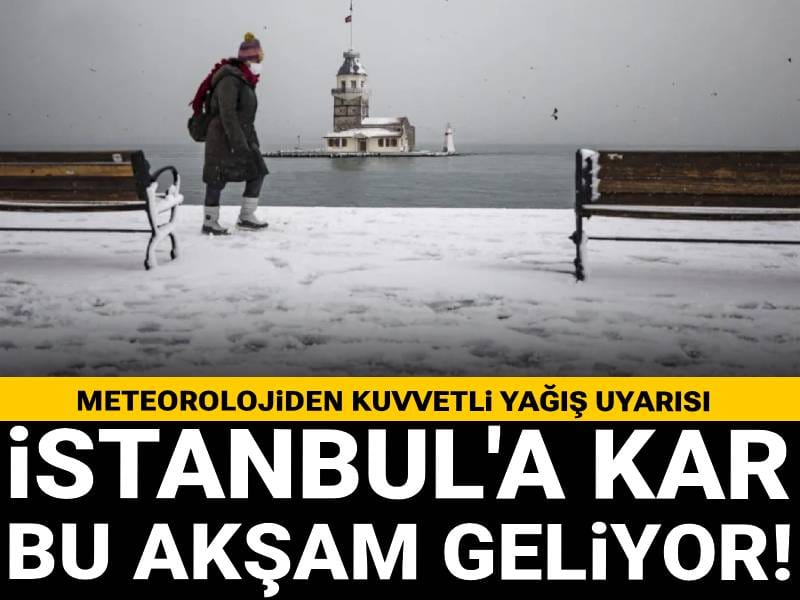 Kar bu akşam geliyor! Meteorolojiden İstanbul dahil kuvvetli yağış uyarısı