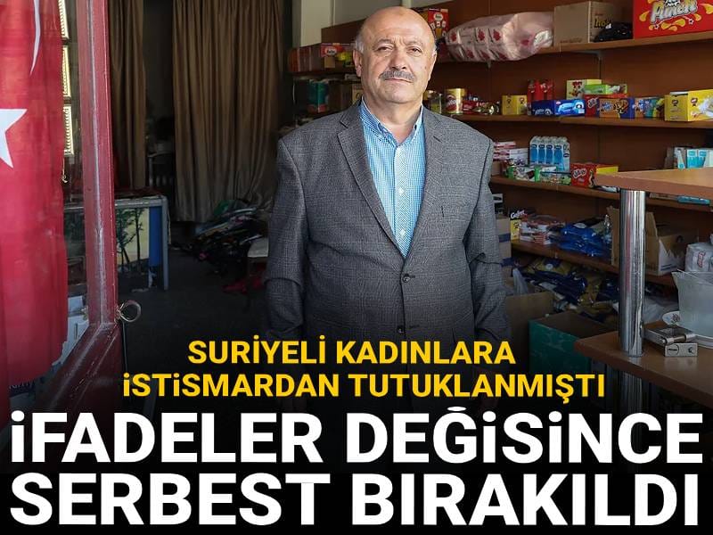 Suriyeli kadınlara istismardan tutuklanmıştı: İfadeler değişince serbest bırakıldı